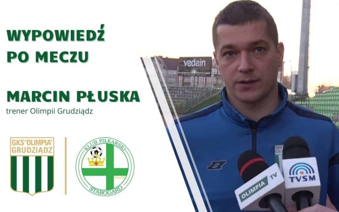 Wypowiedź trenera Marcina Płuski po meczu ze Starogardem Gdańskim.