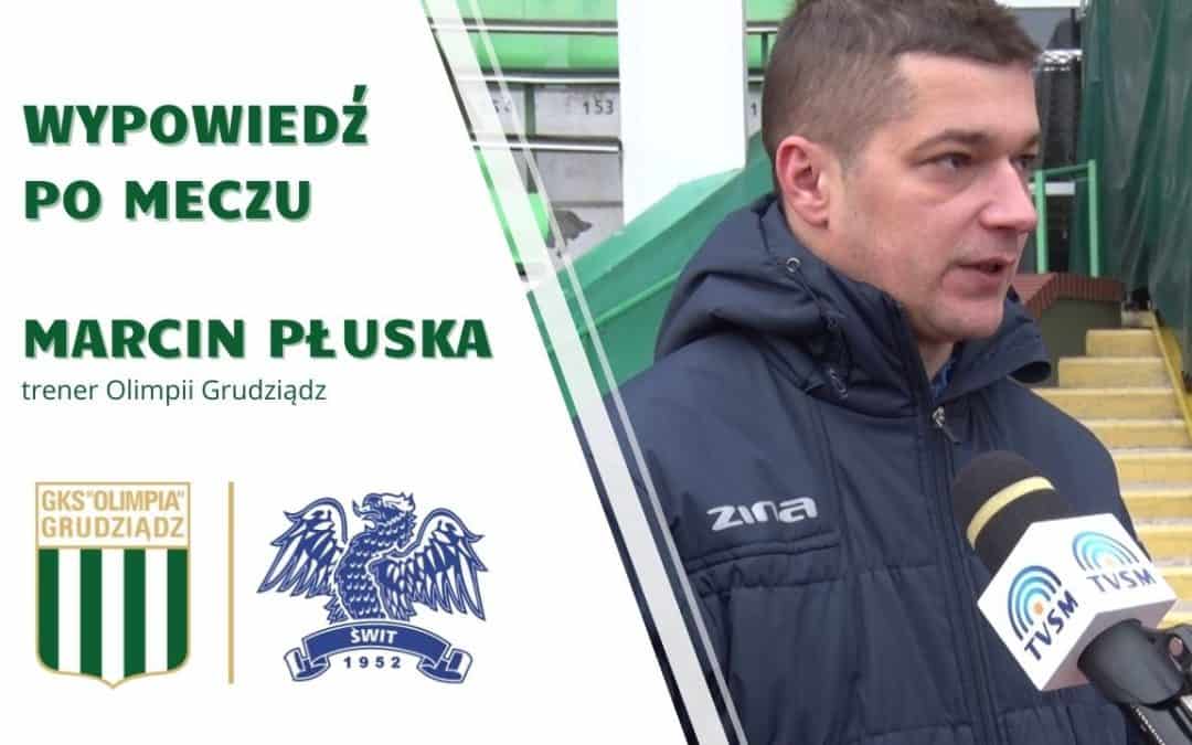 Wypowiedź trenera Marcina Płuski po meczu ze Świtem Skolwin.