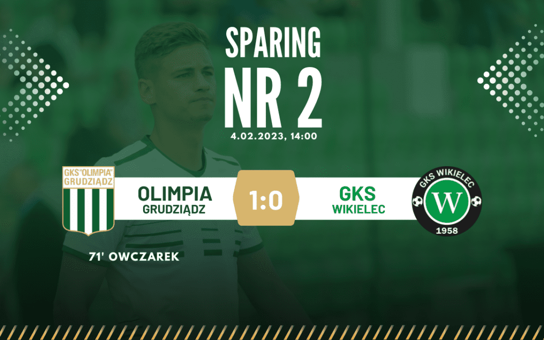 Sparing nr 2: Olimpia Grudziądz-GKS Wikielec