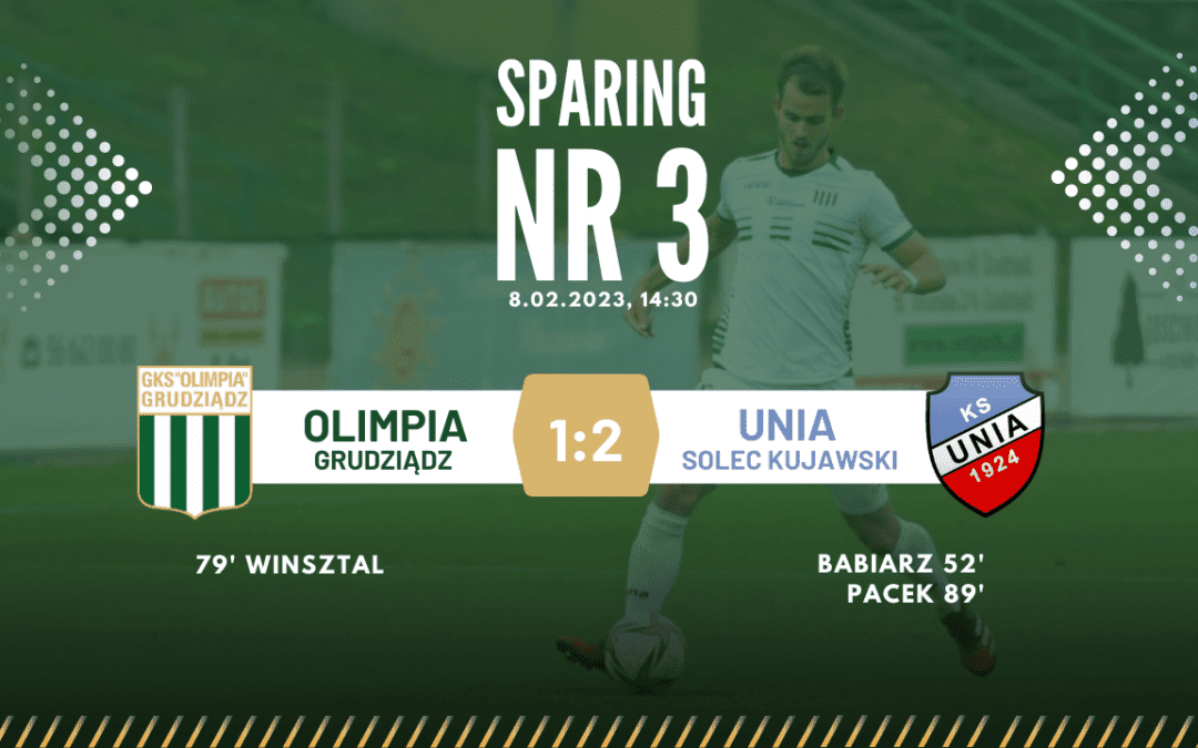 Sparing nr 3: Olimpia Grudziądz-Unia Solec Kujawski