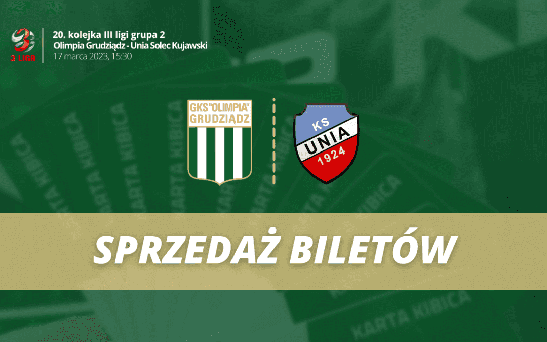 Sprzedaż biletów: Olimpia Grudziądz-Unia Solec Kujawski!