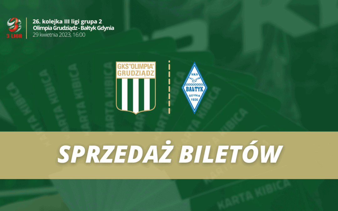 Sprzedaż biletów: Olimpia Grudziądz-Bałtyk Gdynia!