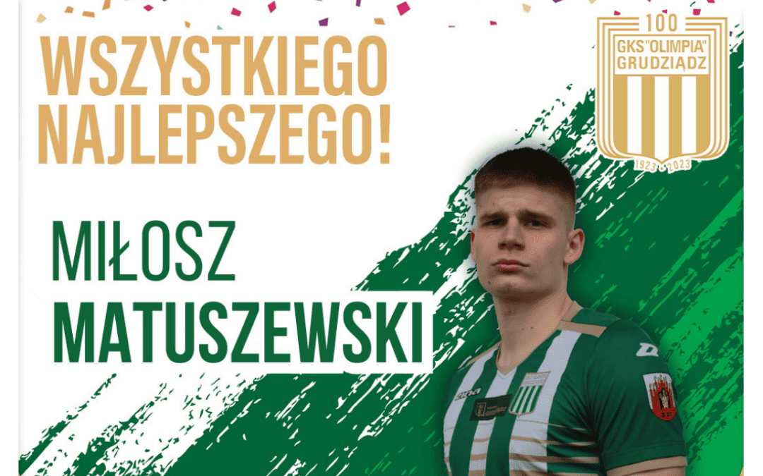 Urodziny: Miłosz Matuszewski!