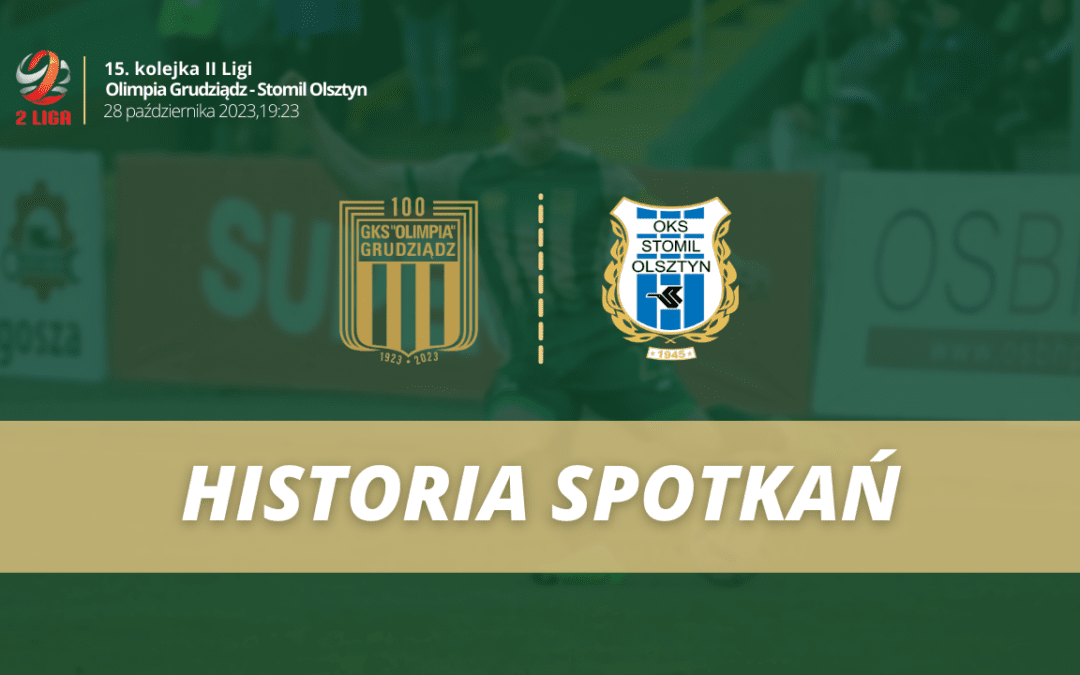 Olimpia Grudziądz vs. Stomil Olsztyn – historia spotkań!