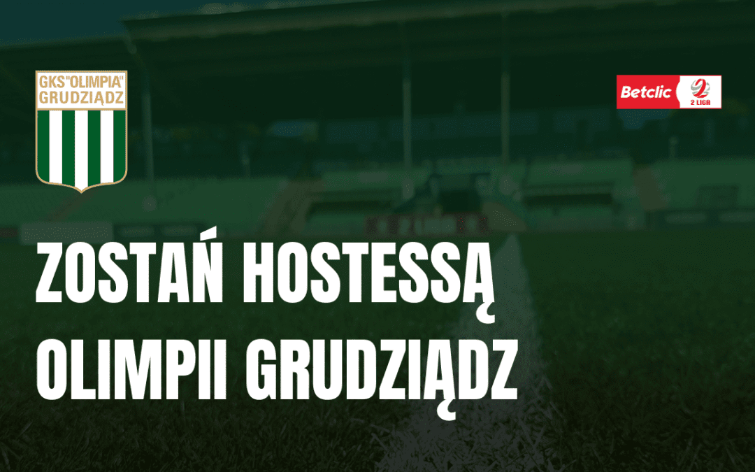 Zostań hostessą Olimpii Grudziądz !!